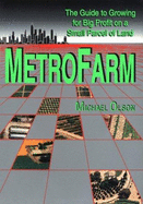 Metrofarm: The Guide to Growing for Big Profit on a Small Parcel of Land - Olson, Michael