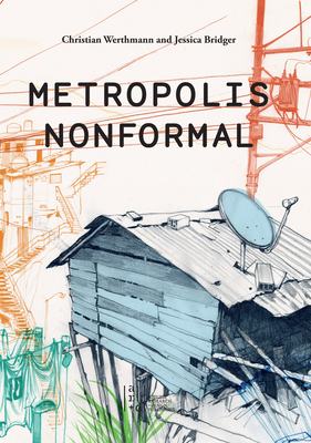 Metropolis Nonformal - Werthmann, Christian, and Bridger, Jessica