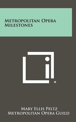 Metropolitan Opera Milestones - Peltz, Mary Ellis, and Metropolitan Opera Guild, and Belmont, August, Mrs. (Foreword by)