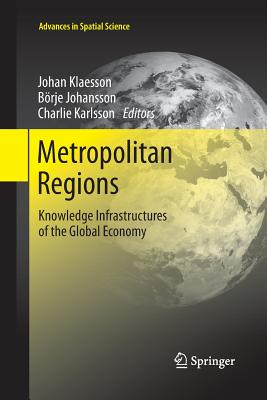 Metropolitan Regions: Knowledge Infrastructures of the Global Economy - Klaesson, Johan (Editor), and Johansson, Brje (Editor), and Karlsson, Charlie (Editor)