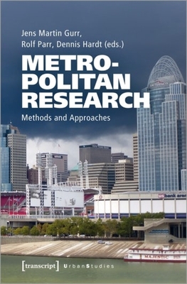 Metropolitan Research: Methods and Approaches - Gurr, Jens Martin (Editor), and Parr, Rolf (Editor), and Hardt, Dennis (Editor)