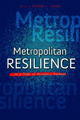 Metropolitan Resilience in a Time of Economic Turmoil - Pagano, Michael A (Contributions by), and Ashton, Phil (Contributions by), and Bostic, Raphael (Contributions by)