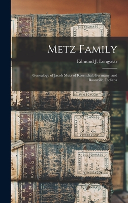 Metz Family; Genealogy of Jacob Metz of Rosenthal, Germany, and Boonville, Indiana - Longyear, Edmund J (Edmund Joseph) (Creator)