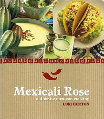 Mexicali Rose: Authentic Mexican Cooking - Horton, Lori