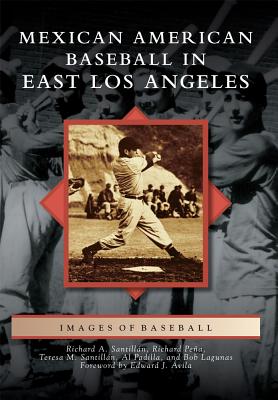 Mexican American Baseball in East Los Angeles - Santilln, Richard A, and Pea, Richard, and Santilln, Teresa M