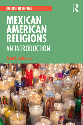 Mexican American Religions: An Introduction - Hendrickson, Brett