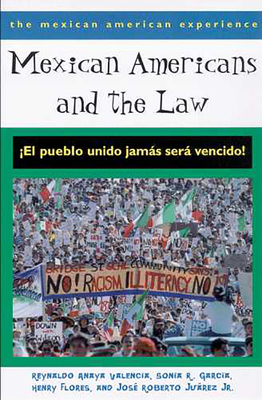 Mexican Americans and the Law: El Pueblo Unido Jams Ser Vencido! - Valencia, Reynaldo Anaya, and Garca, Sonia R, and Flores, Henry