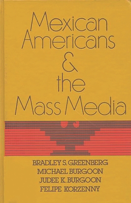 Mexican Americans and the Mass Media - Greenberg, Bradley S, and Burgoon, Michael K, and Burgoon, Judee