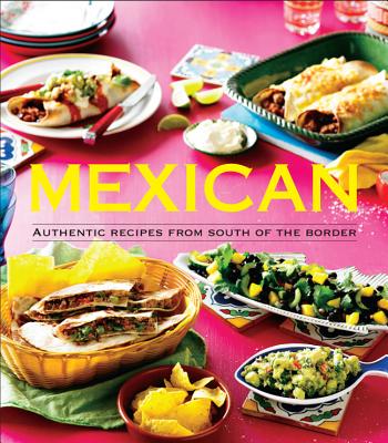 Mexican: Authentic Recipes from the South of the Border - Clark, Pamela