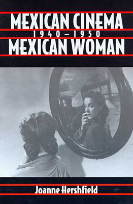 Mexican Cinema/Mexican Women, 1940-1950 - Hershfield, Joanne, Dr.