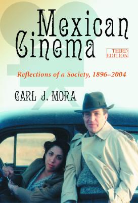 Mexican Cinema: Reflections of a Society, 1896-2004 - Mora, Carl J
