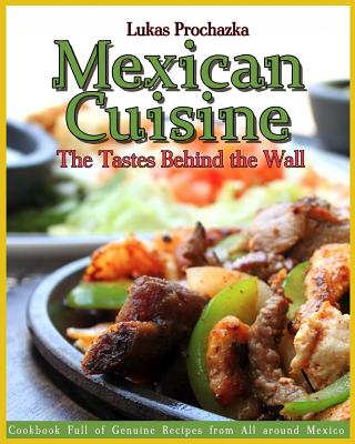 Mexican Cuisine: The Tastes Behind the Wall - Prochazka, Lukas