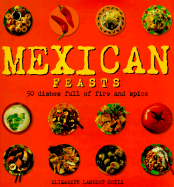 Mexican Feasts: 50 Dishes Full of Fire and Spice - Oritz, Elizabeth Lambert, and Ortiz, Elisabeth Lambert, and Jordan, David (Photographer)