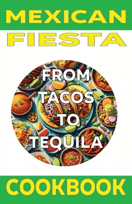 Mexican Fiesta Cookbook: From Tacos to Tequila - Fulton, Chick