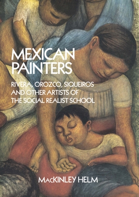 Mexican Painters: Rivera, Orozco, Siqueiros, and Other Artists of the Social Realist School - Helm, Mackinley