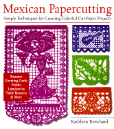 Mexican Papercutting: Simple Techniques for Creating Colorful Cut-Paper Projects