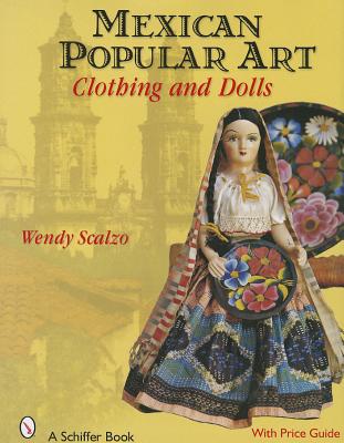 Mexican Popular Art: Clothing & Dolls - Scalzo, Wendy