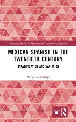 Mexican Spanish in the Twentieth Century: Stratification and Variation - Hidalgo, Margarita
