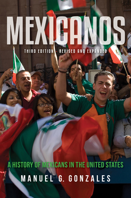 Mexicanos: A History of Mexicans in the United States - Gonzales, Manuel G