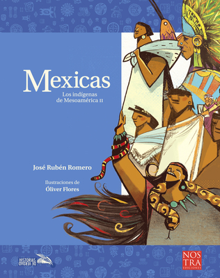 Mexicas: Los Ind?genas de Mesoam?rica II - Romero, Jose Ruben, and Flores, Olvier (Illustrator)