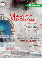 Mexico, a Love Story: Women Write about the Mexican Experience