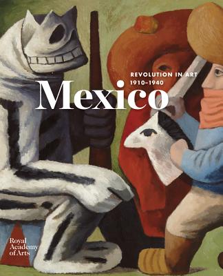 Mexico: A Revolution in Art, 1910-1940 - Locke, Adrian