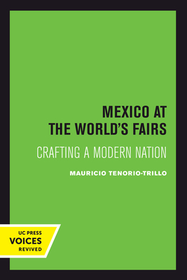 Mexico at the World's Fairs: Crafting a Modern Nation - Tenorio-Trillo, Mauricio