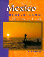 Mexico Blue-Ribbon Fly Fishing Guide: Largemouth Bass to Big Game - Hanley, Ken, and Shewey, John