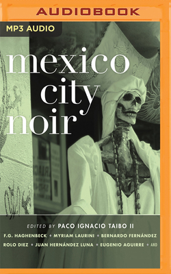 Mexico City Noir - Taibo II (Editor), Paco Ignacio, and Tiedemann, Gary (Read by), and Pabon, Tim (Read by)