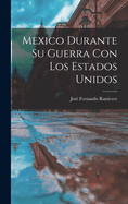 Mexico Durante Su Guerra Con Los Estados Unidos