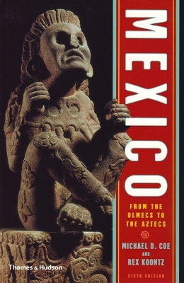 Mexico: From the Olmecs to the Aztecs - Coe, Michael D, and Koontz, Rex