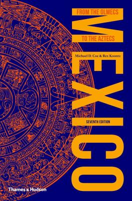 Mexico: From the Olmecs to the Aztecs - Coe, Michael D., and Koontz, Rex