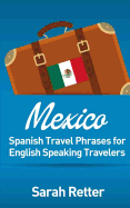 Mexico: Spanish Travel Phrases for English Speaking Travelers: The most useful 1.000 phrases to get around when travelling in Mxico