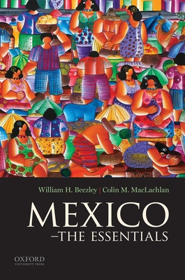 Mexico: The Essentials - Beezley, William H, and MacLachlan, Colin M