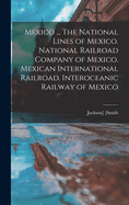 Mexico ... the National Lines of Mexico. National Railroad Company of Mexico. Mexican International Railroad. Interoceanic Railway of Mexico