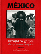 Mexico Through Foreign Eyes: Vistos Por Ojos Extranjeros 1850-1990
