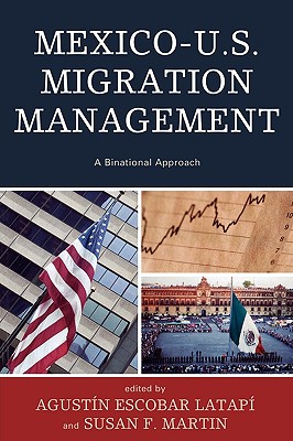 Mexico-U.S. Migration Management: A Binational Approach - Escobar Latap, Augustn (Editor), and Martin, Susan F (Editor), and de Alba, Francisco Fernndez (Contributions by)