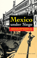 Mexico Under Siege: Popular Resistance to Presidential Despotism