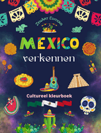 Mexico verkennen - Cultureel kleurboek - Creatieve ontwerpen van Mexicaanse symbolen: De ongelooflijke cultuur van Mexico samengebracht in een prachtig kleurboek