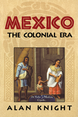 Mexico: Volume 2, the Colonial Era - Knight, Alan