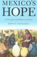 Mexico's Hope: An Encounter with Politics and History - Cockcroft, James D