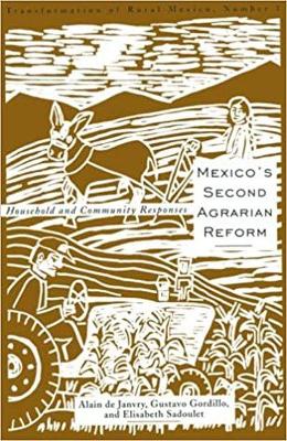 Mexico's Second Agrarian Reform: Household and Community Responses, 1990-1994 - De Janvry, Alain, Professor