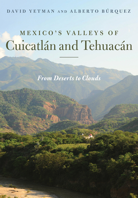 Mexico's Valleys of Cuicatln and Tehuacn: From Deserts to Clouds - Yetman, David, and Brquez, Alberto