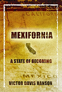 Mexifornia: A State of Becoming - Hanson, Victor Davis
