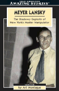 Meyer Lansky: The Shadowy Exploits of New York's Master Manipulator