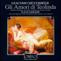 Meyerbeer: Gli Amori di Teolinda - Julia Varady (soprano); Berlin Radio Symphony Orchestra; Gerd Albrecht (conductor)