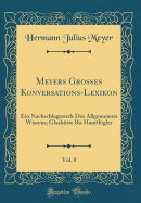 Meyers Gro?es Konversations-Lexikon, Vol. 8: Ein Nachschlagewerk Des Allgemeinen Wissens; Glash?tte Bis Hautfl?gler (Classic Reprint)