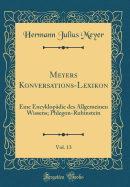 Meyers Konversations-Lexikon, Vol. 13: Eine Encyklop?die Des Allgemeinen Wissens; Phlegon-Rubinstein (Classic Reprint)