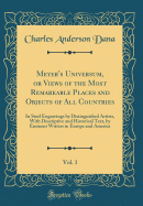 Meyer's Universum, or Views of the Most Remarkable Places and Objects of All Countries, Vol. 1: In Steel Engravings by Distinguished Artists, with Descriptive and Historical Text, by Eminent Writers in Europe and America (Classic Reprint)