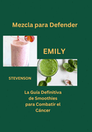 Mezcla para Defender: La Gu?a Definitiva de Smoothies para Combatir el Cncer